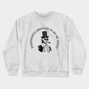 Everybody Is Entitled To Be An Idiot Crewneck Sweatshirt